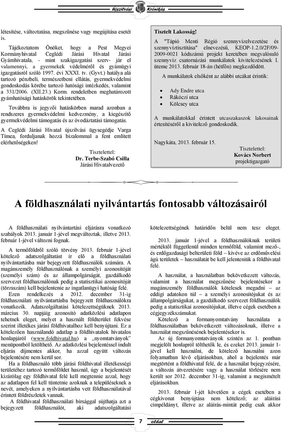 szóló 1997. évi XXXI. tv. (Gyvt.) hatálya alá tartozó pénzbeli, természetbeni ellátás, gyermekvédelmi gondoskodás körébe tartozó hatósági intézkedés, valamint a 331/2006. (XII.23.) Korm.