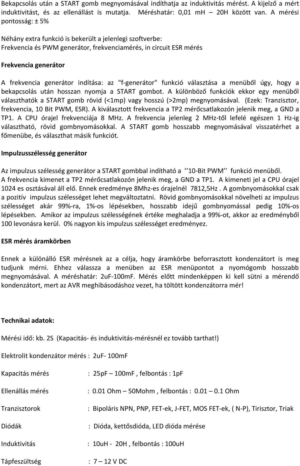 indítása: az "f-generátor" funkció választása a menüből úgy, hogy a bekapcsolás után hosszan nyomja a START gombot.