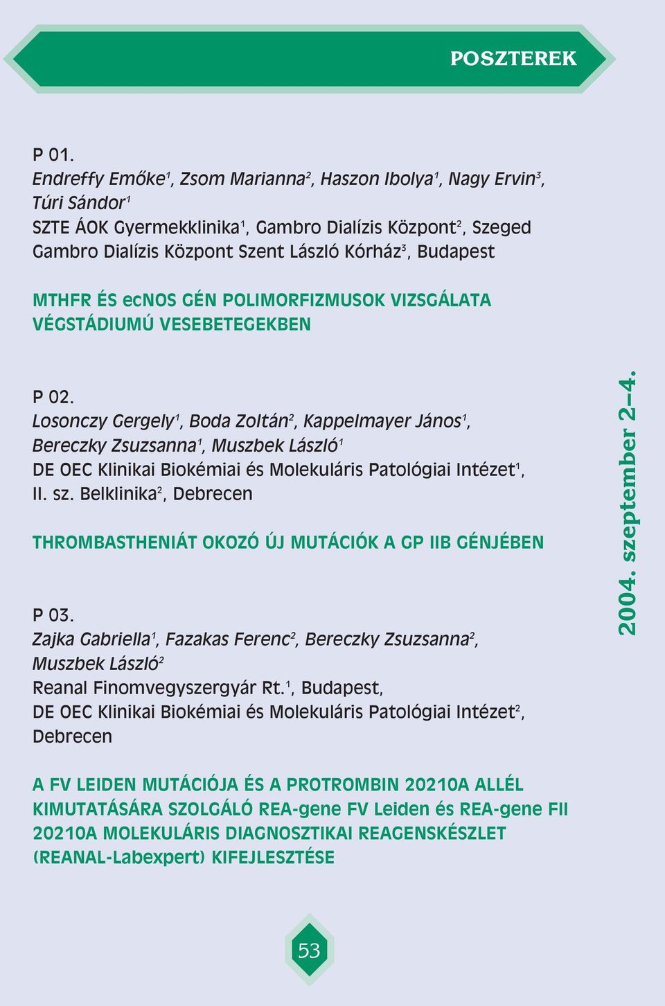 Losonczy Gergely 1, Boda Zoltán 2, Kappelmayer János 1, Bereczky Zsuzsanna 1, Muszbek László 1 DE OEC Klinikai Biokémiai és Molekuláris Patológiai Intézet 1, II. sz.