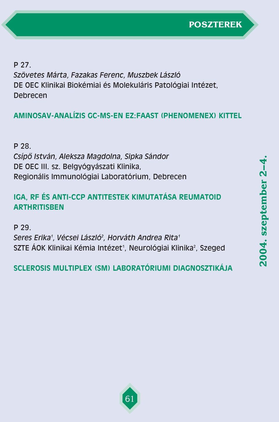 Belgyógyászati Klinika, Regionális Immunológiai Laboratórium, Debrecen IGA, RF ÉS ANTI-CCP ANTITESTEK KIMUTATÁSA REUMATOID ARTHRITISBEN P 29.