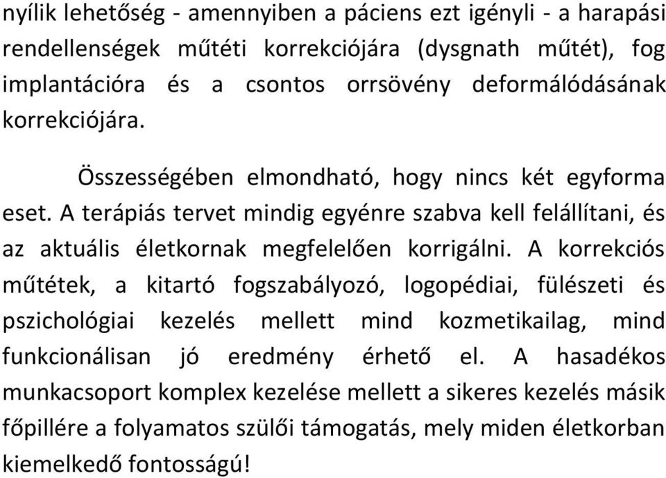 A terápiás tervet mindig egyénre szabva kell felállítani, és az aktuális életkornak megfelelően korrigálni.