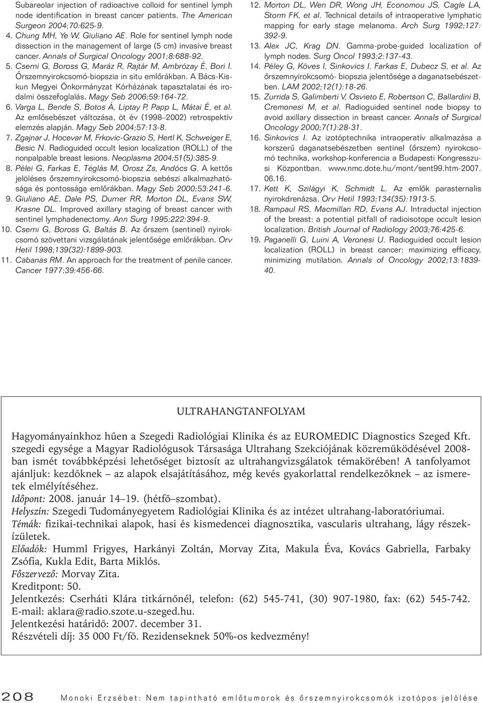 Cserni G, Boross G, Maráz R, Rajtár M, Ambrózay É, Bori I. Ôrszemnyirokcsomó-biopszia in situ emlôrákban. A Bács-Kiskun Megyei Önkormányzat Kórházának tapasztalatai és irodalmi összefoglalás.