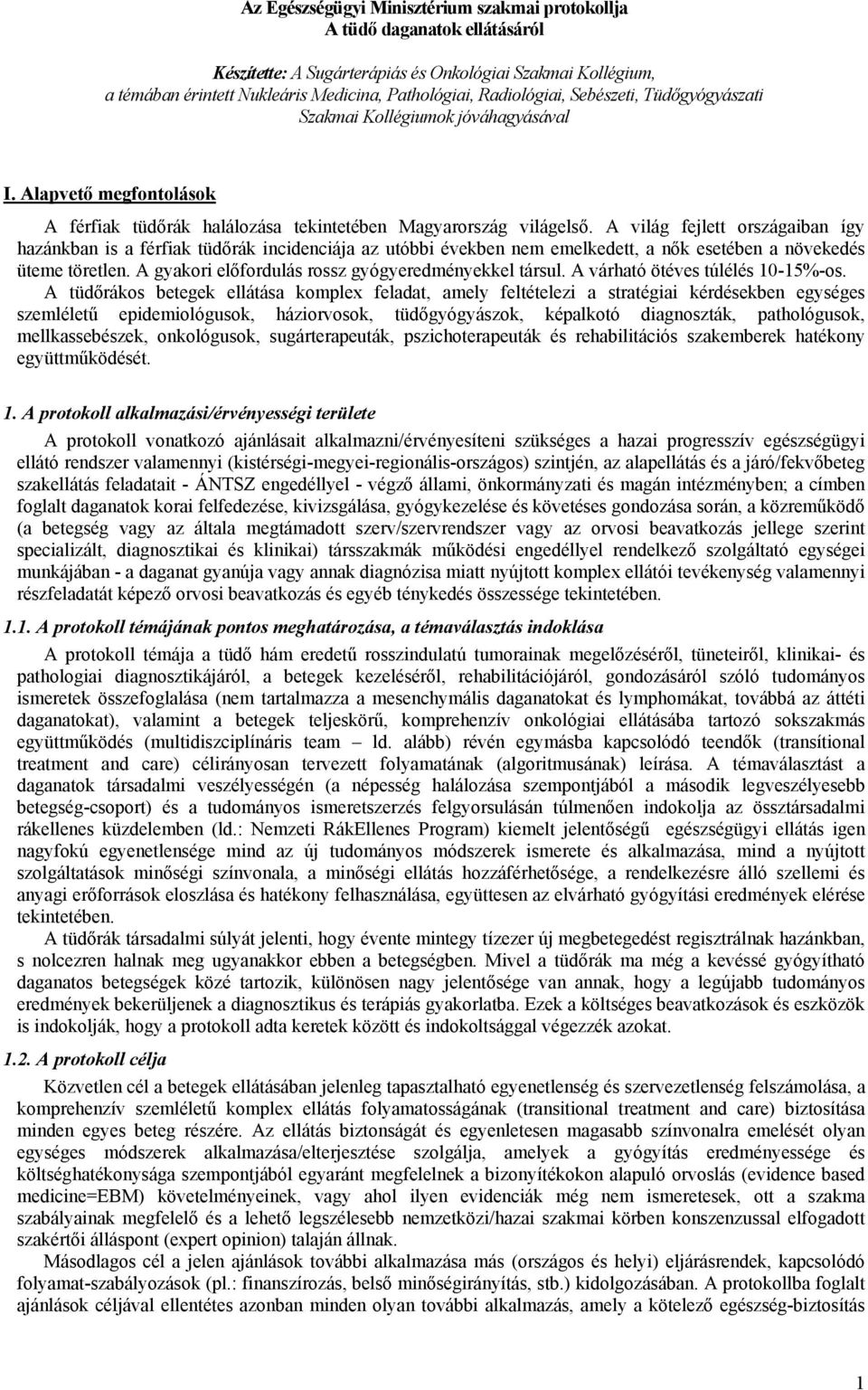 A világ fejlett országaiban így hazánkban is a férfiak tüdőrák incidenciája az utóbbi években nem emelkedett, a nők esetében a növekedés üteme töretlen.