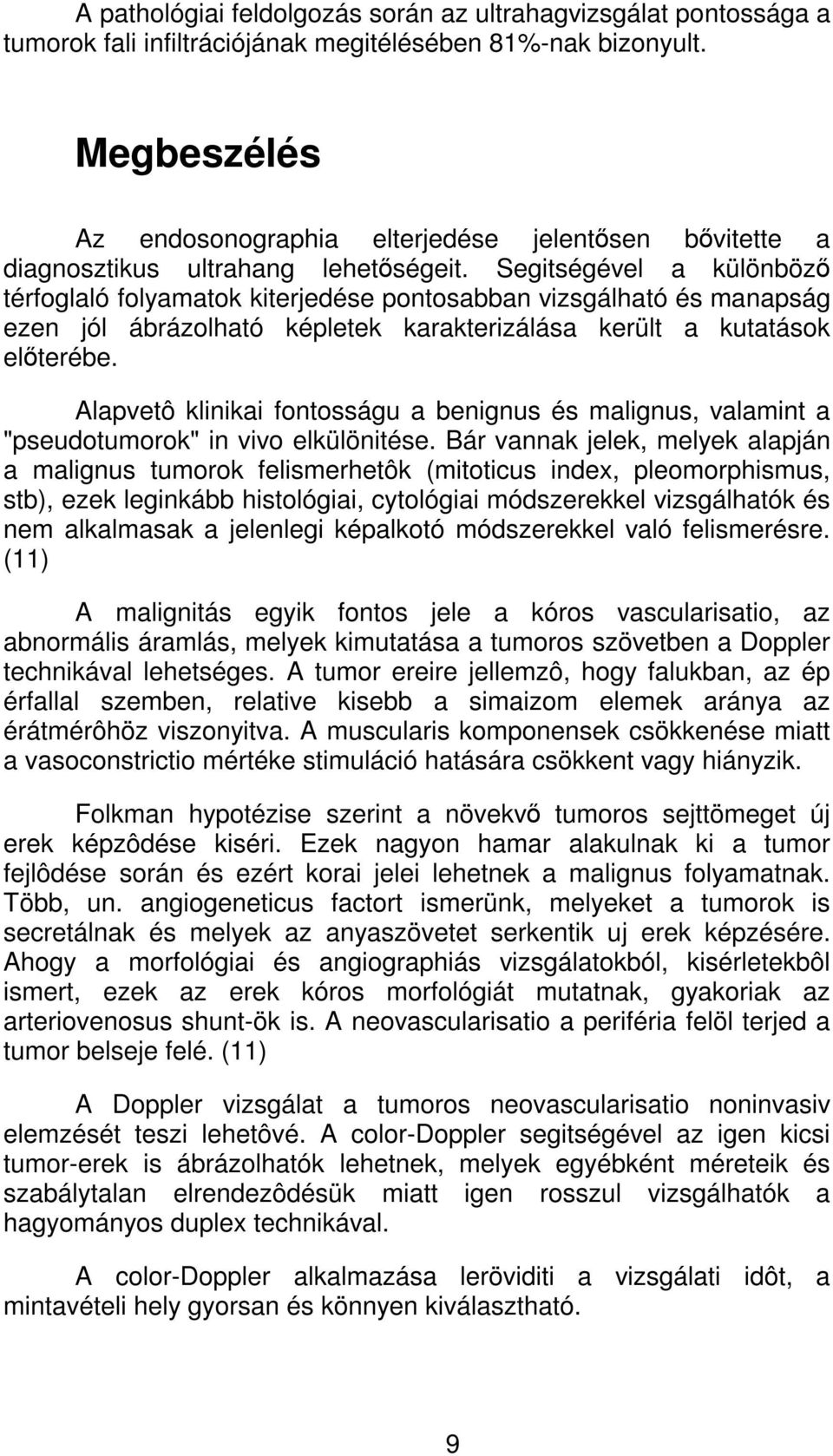 Segitségével a különbözÿ térfoglaló folyamatok kiterjedése pontosabban vizsgálható és manapság ezen jól ábrázolható képletek karakterizálása került a kutatások elÿterébe.