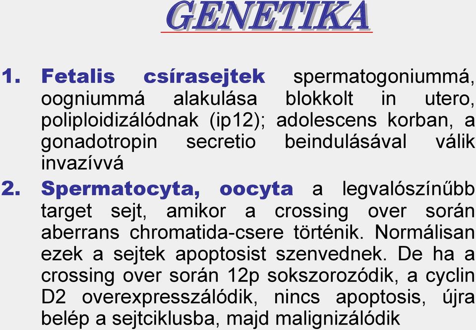 gonadotropin secretio beindulásával válik invazívvá 2.