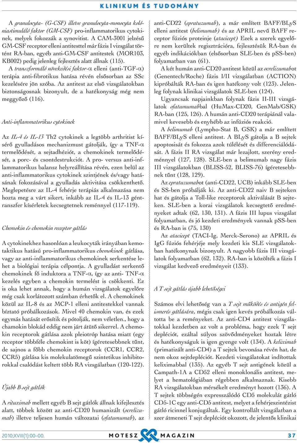 A transzformáló növekedési faktor- elleni (anti-tgf- ) terápia anti-fibrotikus hatása révén elsősorban az SSc kezelésére jön szóba.