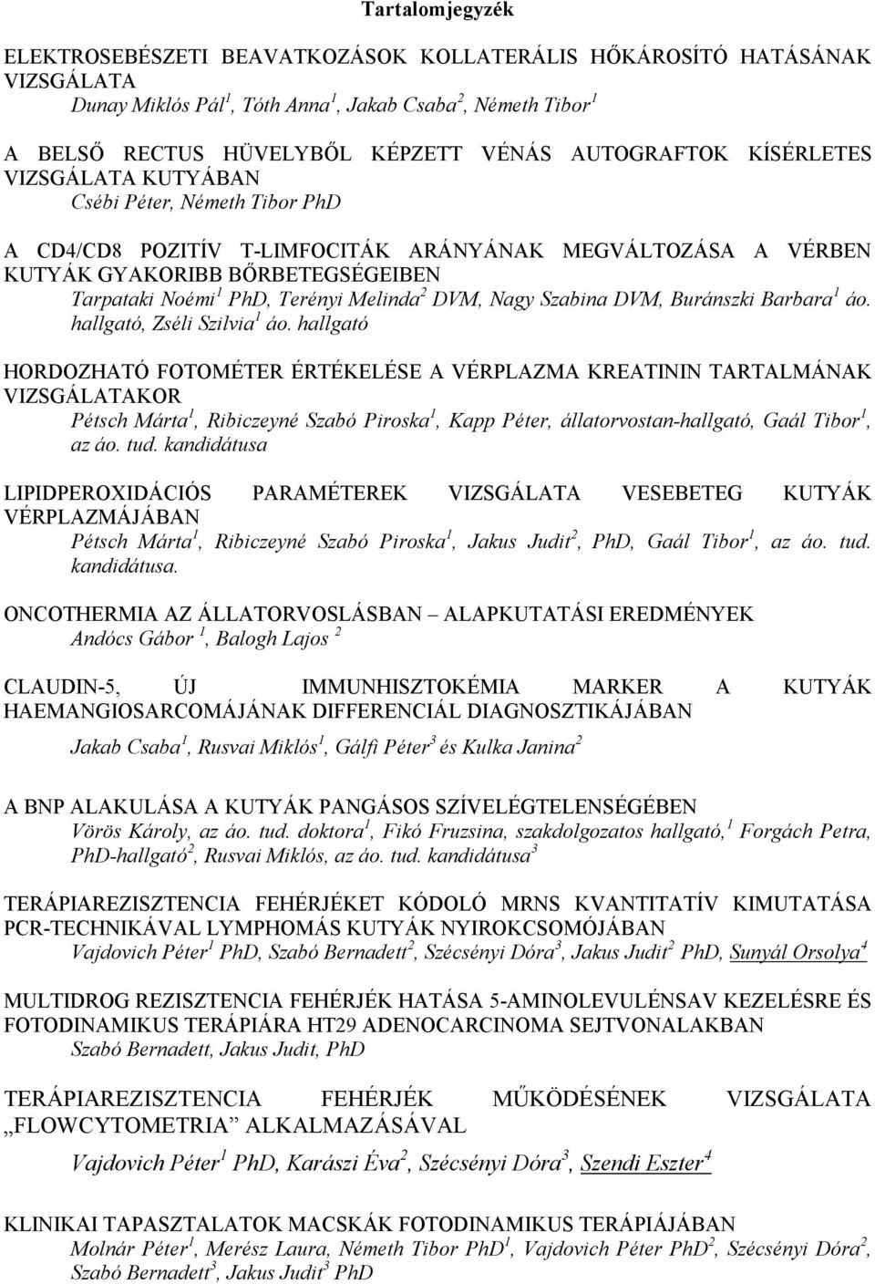 Terényi Melinda 2 DVM, Nagy Szabina DVM, Buránszki Barbara 1 áo. hallgató, Zséli Szilvia 1 áo.