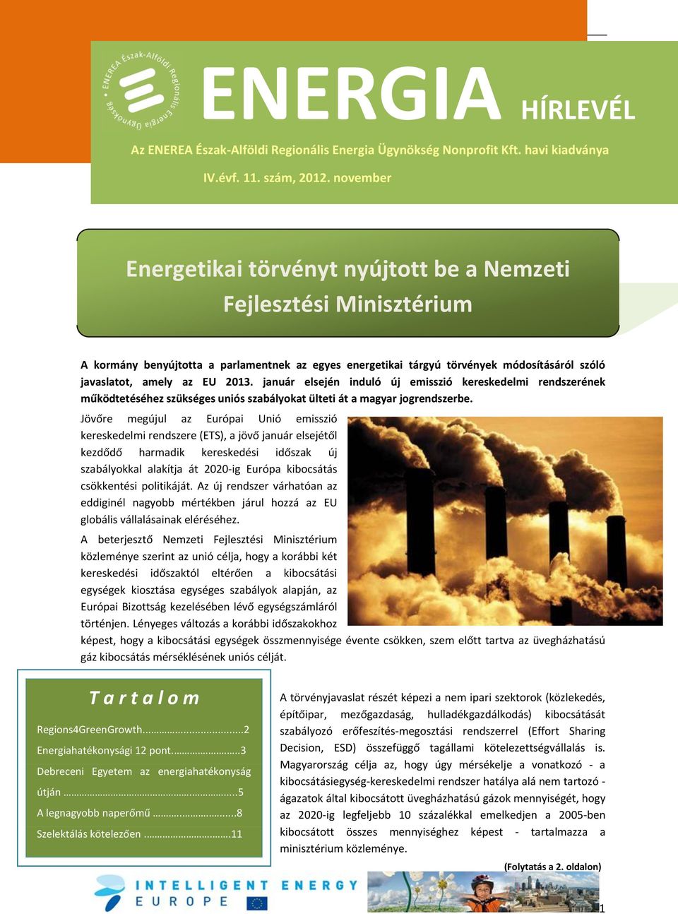 2013. január elsején induló új emisszió kereskedelmi rendszerének működtetéséhez szükséges uniós szabályokat ülteti át a magyar jogrendszerbe.