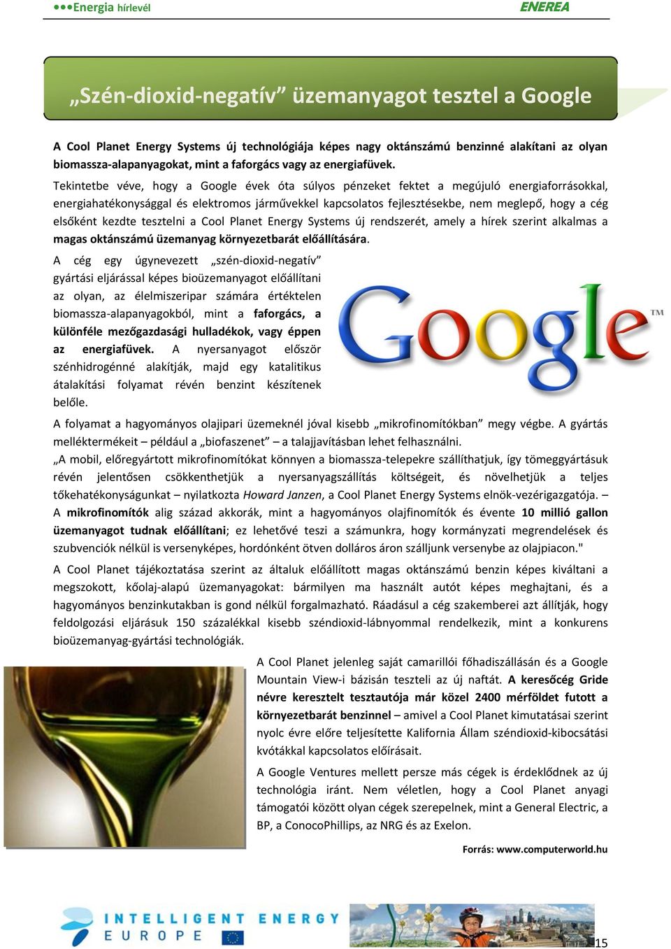 Tekintetbe véve, hogy a Google évek óta súlyos pénzeket fektet a megújuló energiaforrásokkal, energiahatékonysággal és elektromos járművekkel kapcsolatos fejlesztésekbe, nem meglepő, hogy a cég