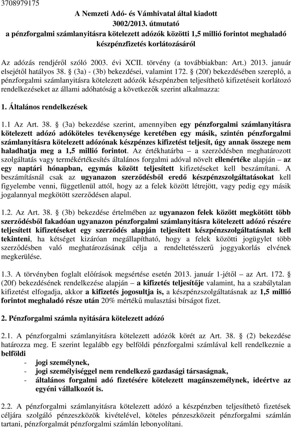 ) 2013. január elsejétıl hatályos 38. (3a) - (3b) bekezdései, valamint 172.