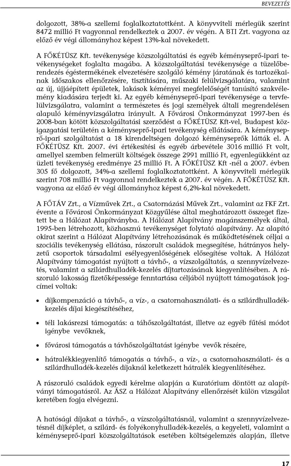 A közszolgáltatási tevékenysége a tüzelőberendezés égéstermékének elvezetésére szolgáló kémény járatának és tartozékainak időszakos ellenőrzésére, tisztítására, műszaki felülvizsgálatára, valamint az