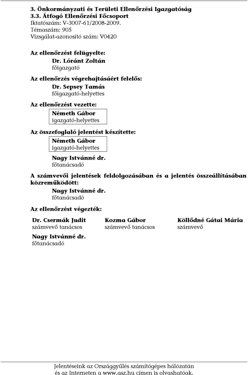 Sepsey Tamás főigazgató-helyettes Az ellenőrzést vezette: Németh Gábor igazgató-helyettes Az összefoglaló jelentést készítette: Németh Gábor igazgató-helyettes Nagy Istvánné dr.