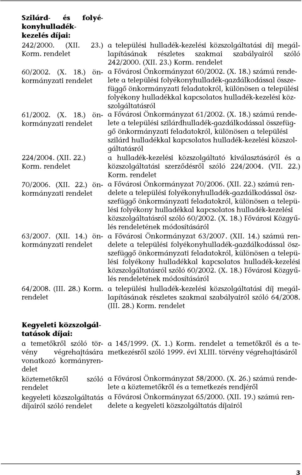 rendelet a települési hulladék-kezelési közszolgáltatási díj megállapításának részletes szakmai szabályairól szóló 242/2000. (XII. 23.) Korm. rendelet a Fővárosi Önkormányzat 60/2002. (X. 18.