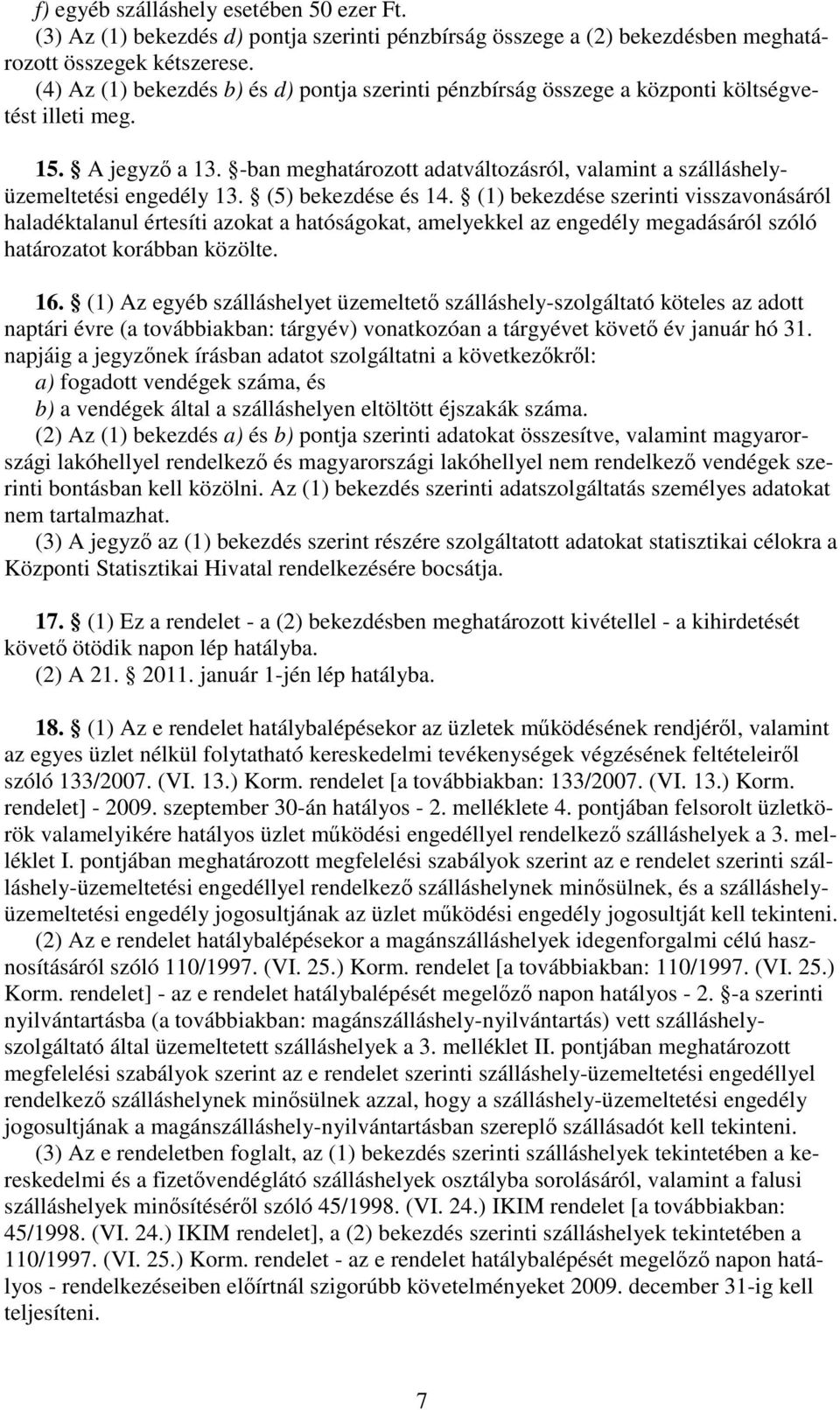 -ban meghatározott adatváltozásról, valamint a szálláshelyüzemeltetési engedély 13. (5) bekezdése és 14.