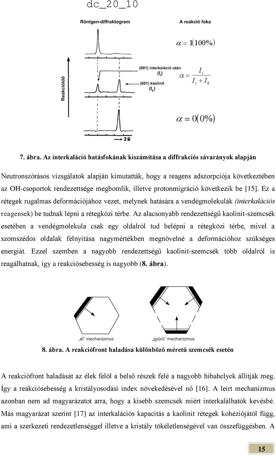 megbomlik, illetve protonmigráció következik be [15]. Ez a rétegek rugalmas deformációjához vezet, melynek hatására a vendégmolekulák (interkalációs reagensek) be tudnak lépni a rétegközi térbe.