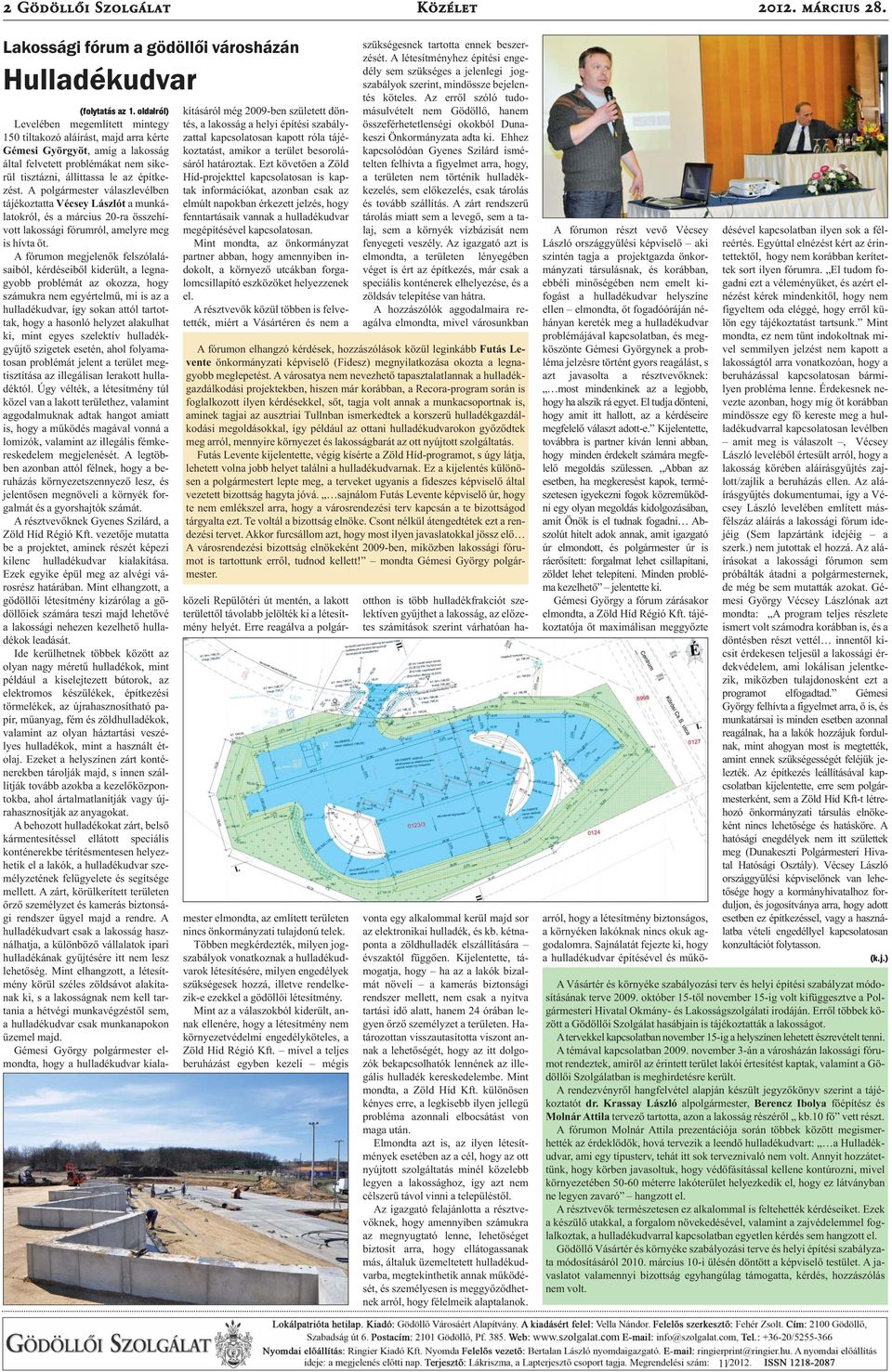 A polgármester válaszlevélben tájékoztatta Vécsey Lászlót a munkálatokról, és a március 20-ra összehívott lakossági fórumról, amelyre meg is hívta őt.