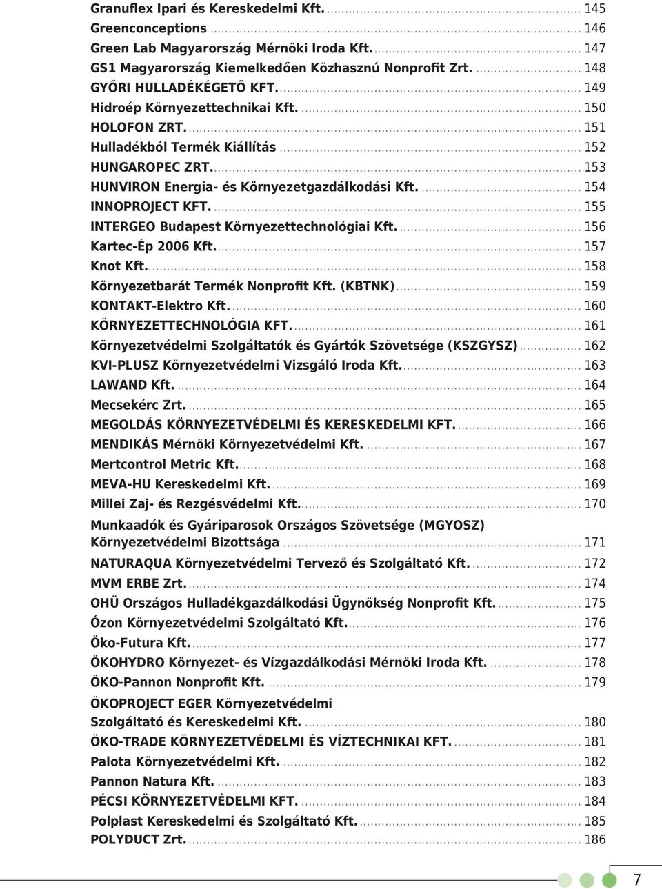 ... 155 INTERGEO Budapest Környezettechnológiai Kft.... 156 Kartec-Ép 2006 Kft.... 157 Knot Kft... 158 Környezetbarát Termék Nonprofit Kft. (KBTNK)... 159 KONTAKT-Elektro Kft.