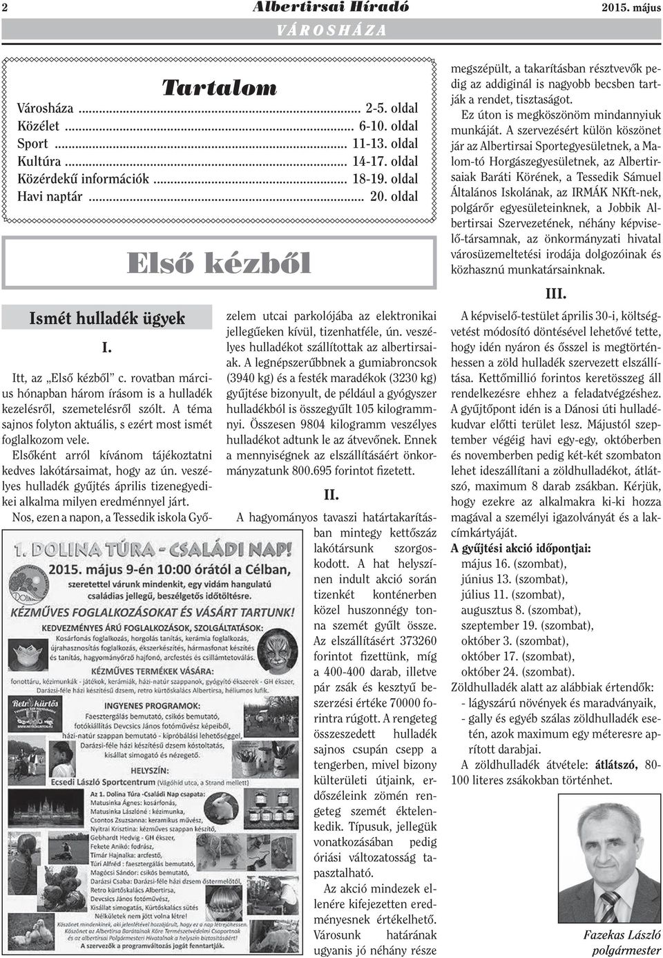 A legnépszerűbbnek a gumiabroncsok (3940 kg) és a festék maradékok (3230 kg) gyűjtése bizonyult, de például a gyógyszer hulladékból is összegyűlt 105 kilogrammnyi.