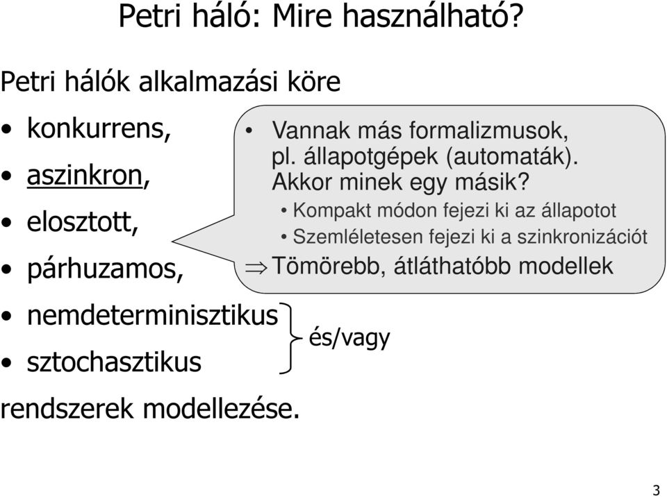 nemdeterminisztikus sztochasztikus rendszerek modellezése. Vannak más formalizmusok, pl.