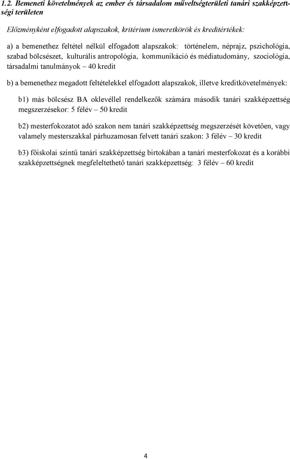 bemenethez megadott feltételekkel elfogadott alapszakok, illetve kreditkövetelmények: b1) más bölcsész BA oklevéllel rendelkezők számára második tanári szakképzettség megszerzésekor: 5 félév 50