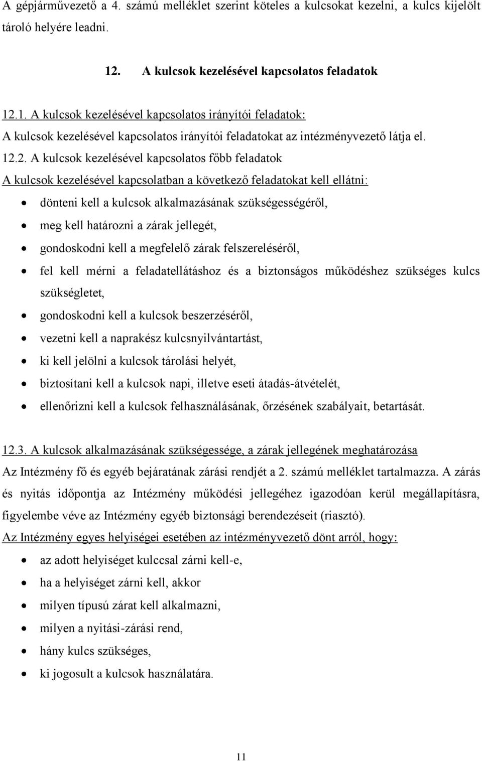 1. A kulcsok kezelésével kapcsolatos irányítói feladatok: A kulcsok kezelésével kapcsolatos irányítói feladatokat az intézményvezető látja el. 12.