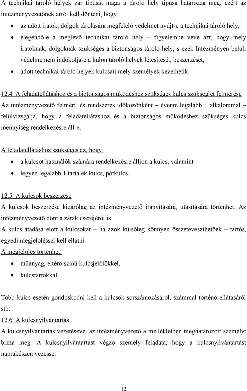 indokolja-e a külön tároló helyek létesítését, beszerzését, adott technikai tároló helyek kulcsait mely személyek kezelhetik. 12.4.