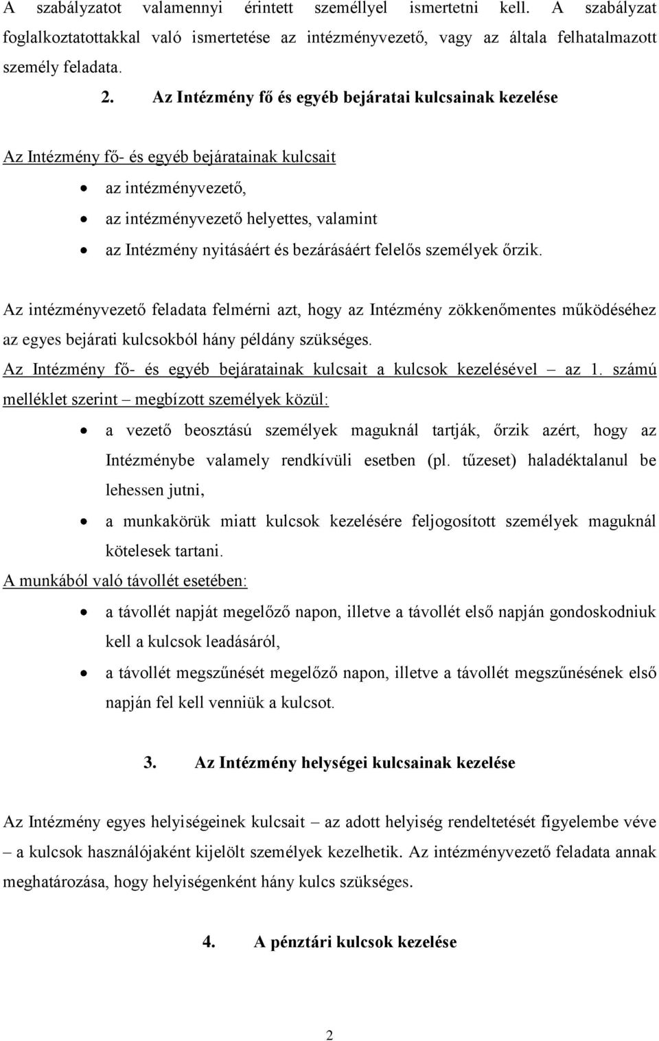 bezárásáért felelős személyek őrzik. Az intézményvezető feladata felmérni azt, hogy az Intézmény zökkenőmentes működéséhez az egyes bejárati kulcsokból hány példány szükséges.