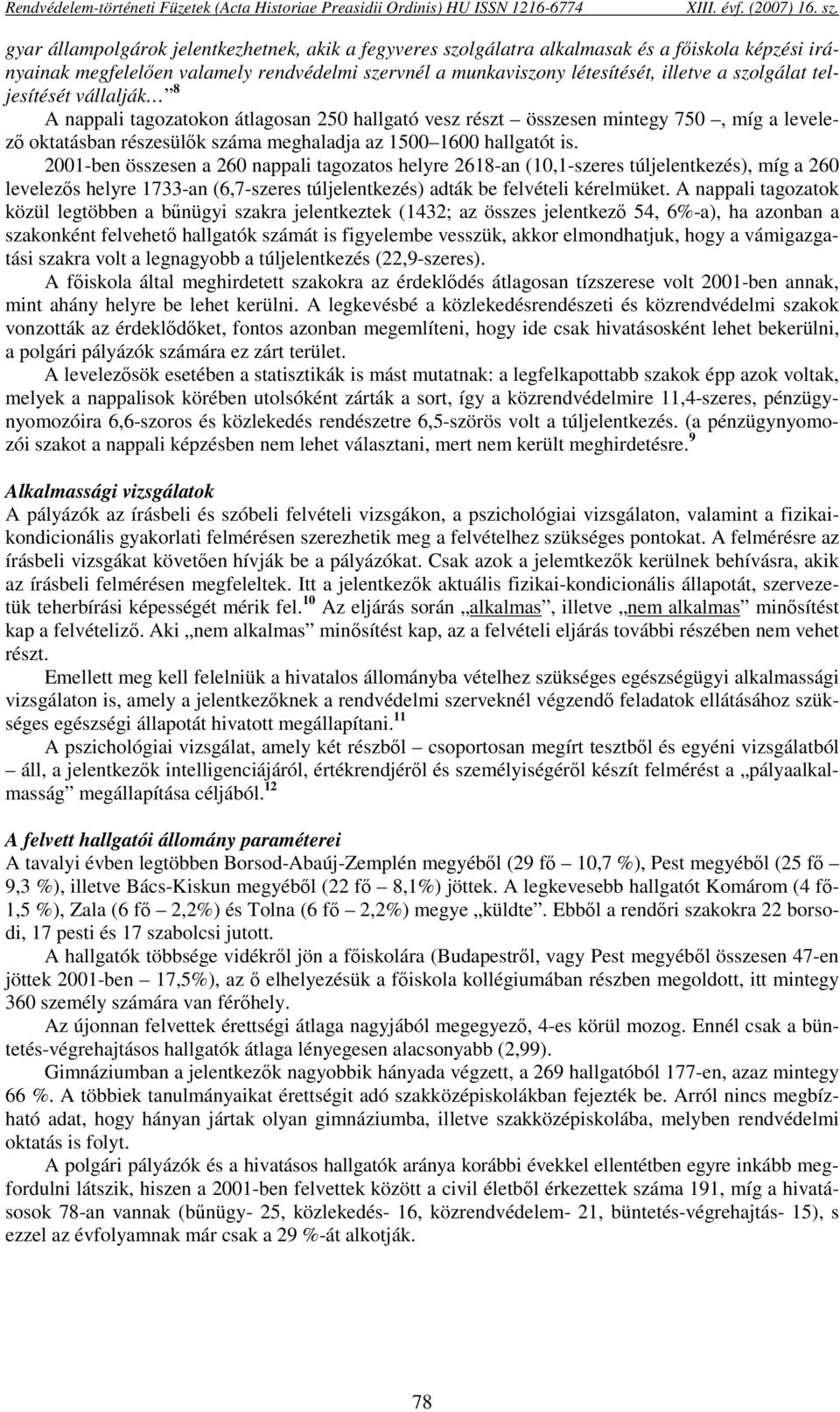 teljesítését vállalják 8 A nappali tagozatokon átlagosan 250 hallgató vesz részt összesen mintegy 750, míg a levelező oktatásban részesülők száma meghaladja az 1500 1600 hallgatót is.