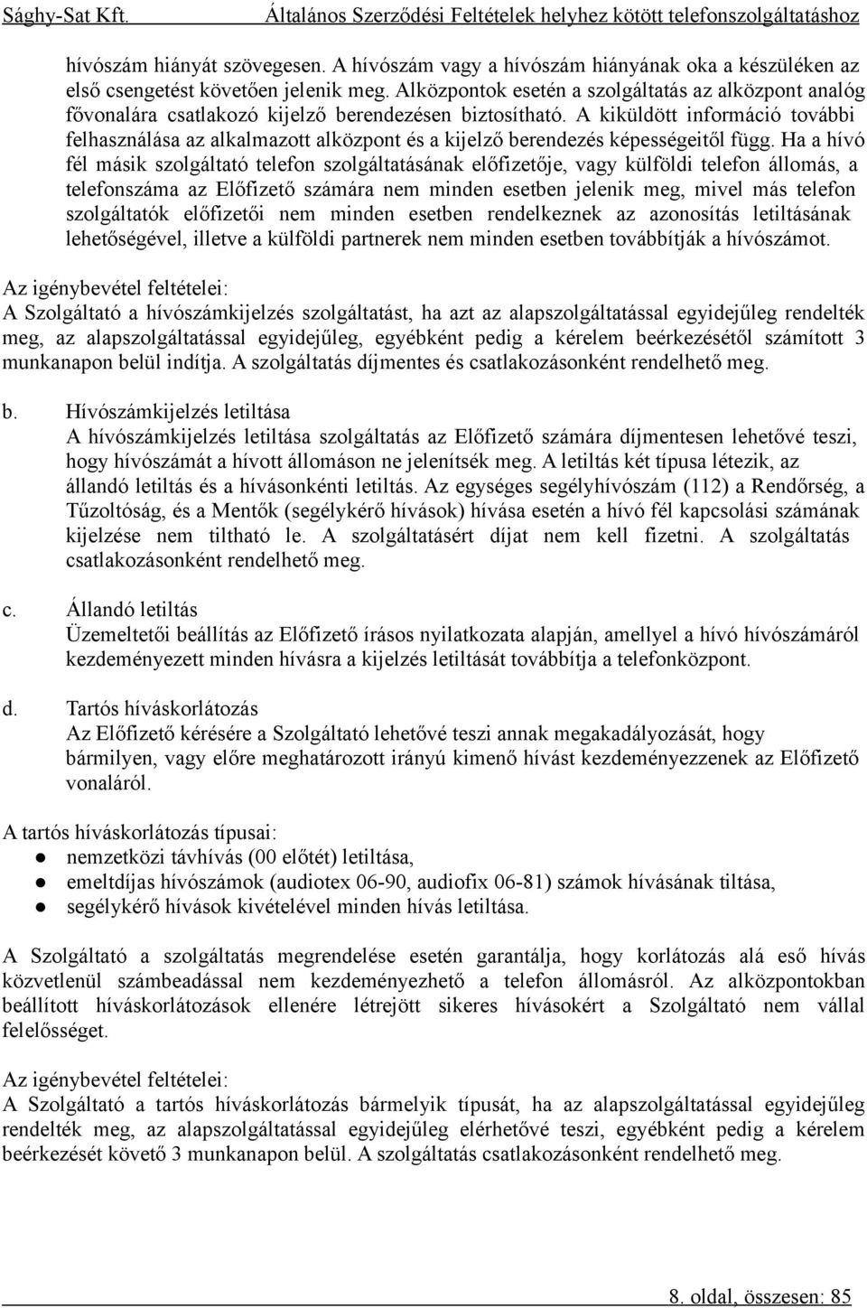 A kiküldött információ további felhasználása az alkalmazott alközpont és a kijelző berendezés képességeitől függ.