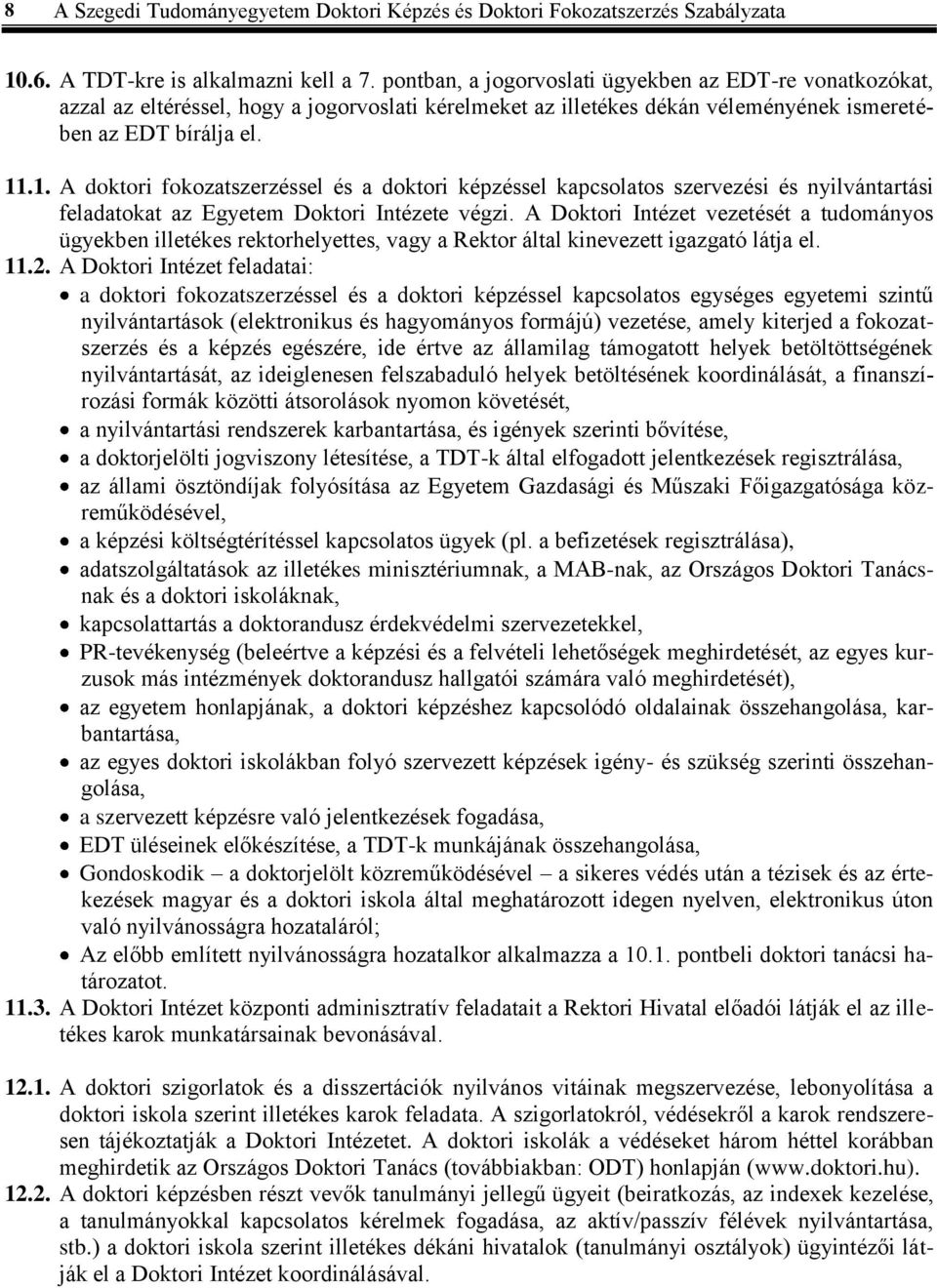 .1. A doktori fokozatszerzéssel és a doktori képzéssel kapcsolatos szervezési és nyilvántartási feladatokat az Egyetem Doktori Intézete végzi.