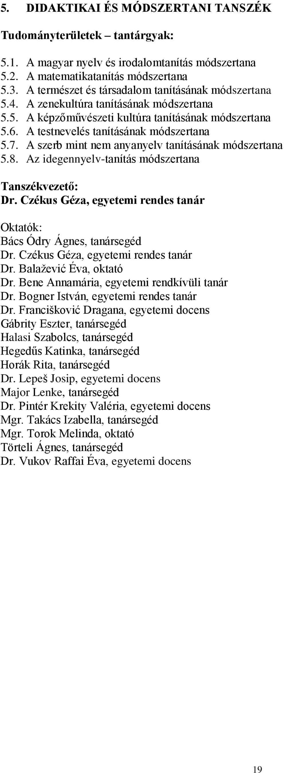 A szerb mint nem anyanyelv tanításának módszertana 5.8. Az idegennyelv-tanítás módszertana Tanszékvezető: Dr. Czékus Géza, egyetemi rendes tanár Oktatók: Bács Ódry Ágnes, tanársegéd Dr.