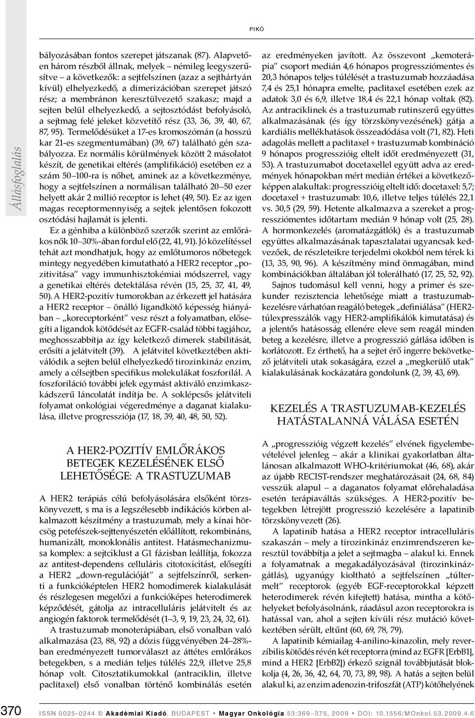 keresztülvezető szakasz; majd a sejten belül elhelyezkedő, a sejtosztódást befolyásoló, a sejtmag felé jeleket közvetítő rész (33, 36, 39, 40, 67, 87, 95).