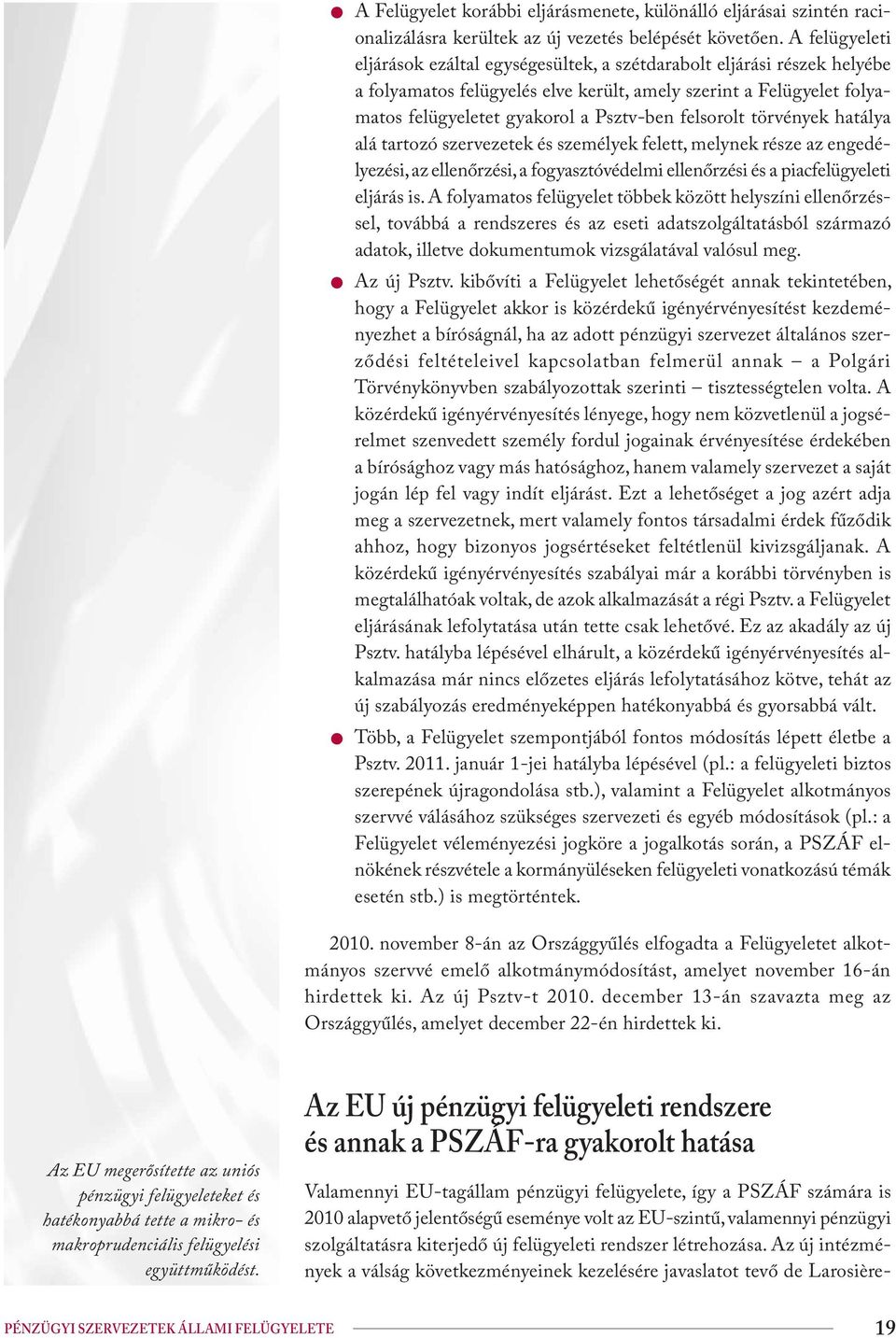 felsorolt törvények hatálya alá tartozó szervezetek és személyek felett, melynek része az engedélyezési, az ellenőrzési, a fogyasztóvédelmi ellenőrzési és a piacfelügyeleti eljárás is.