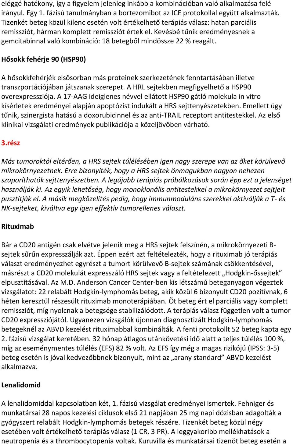 Kevésbé tűnik eredményesnek a gemcitabinnal való kombináció: 18 betegből mindössze 22 % reagált.