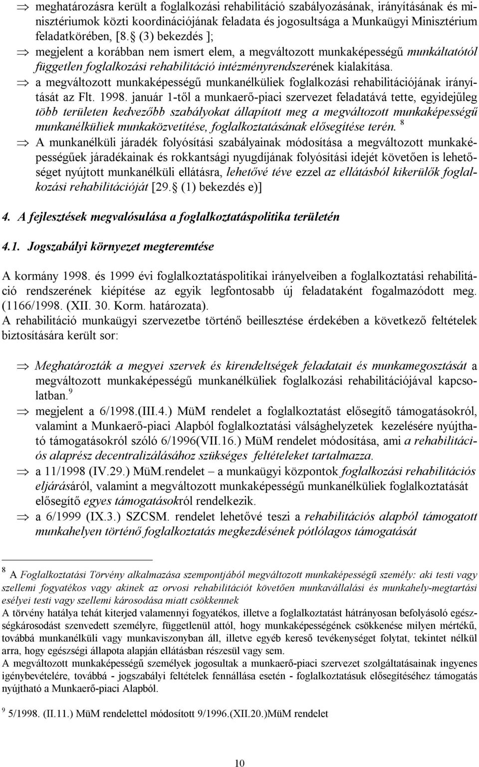 a megváltozott munkaképességű munkanélküliek foglalkozási rehabilitációjának irányítását az Flt. 1998.