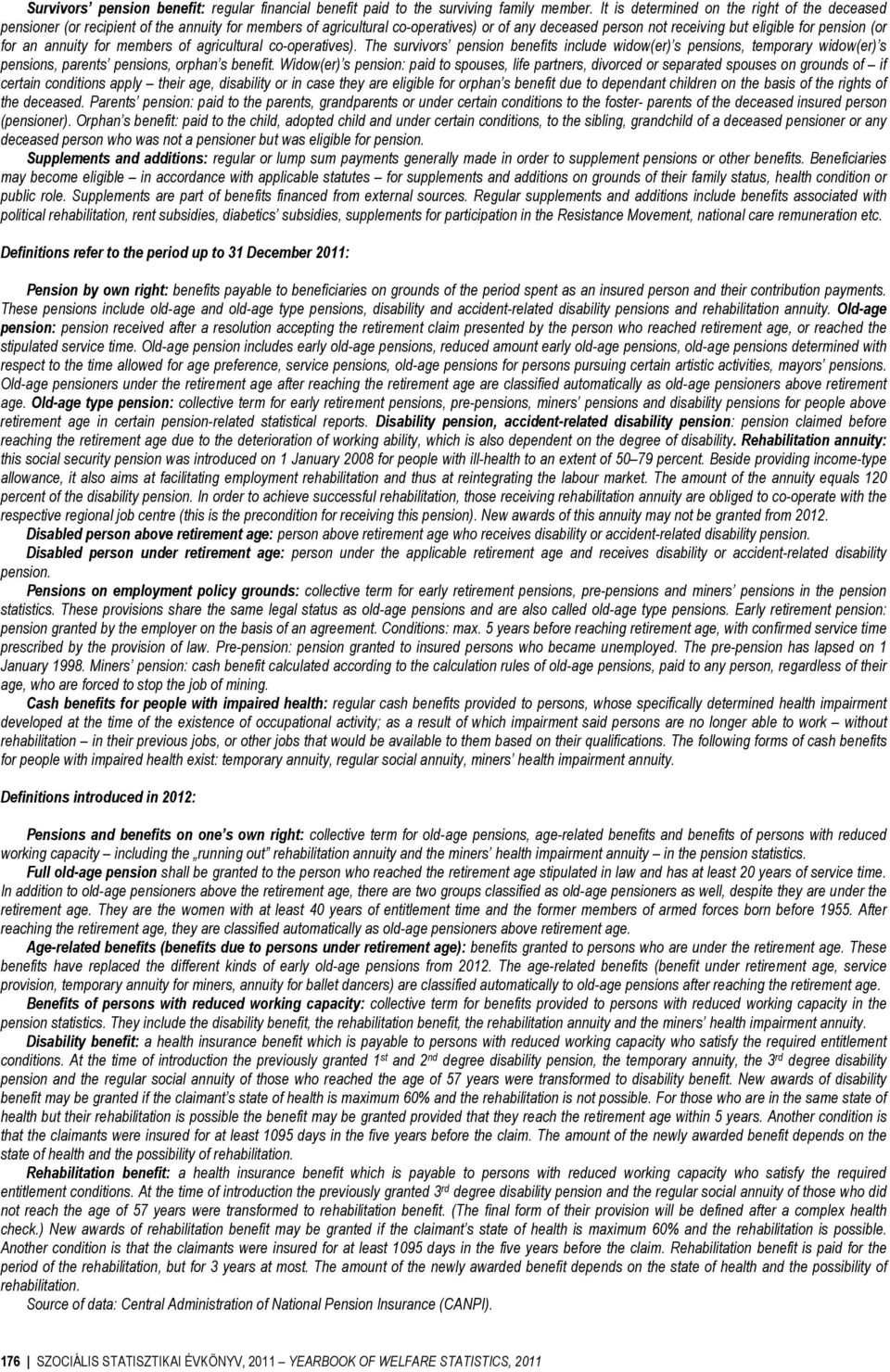 for an annuity for members of agricultural co-operatives). The survivors pension benefits include widow(er) s pensions, temporary widow(er) s pensions, parents pensions, orphan s benefit.