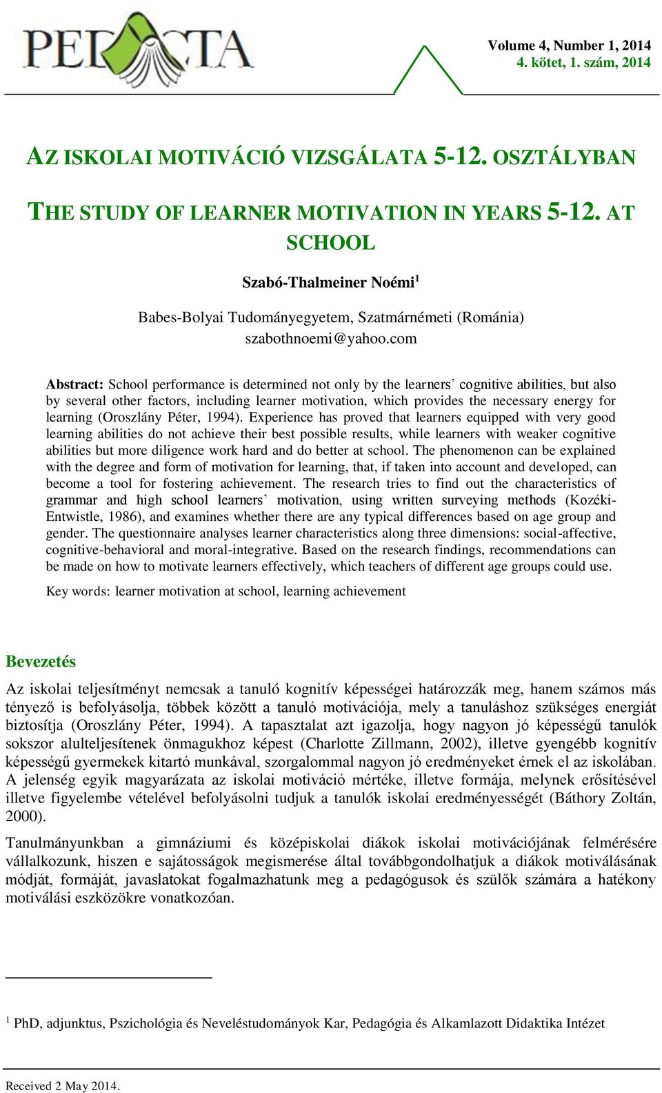 com Abstract: School performance is determined not only by the learners cognitive abilities, but also by several other factors, including learner motivation, which provides the necessary energy for