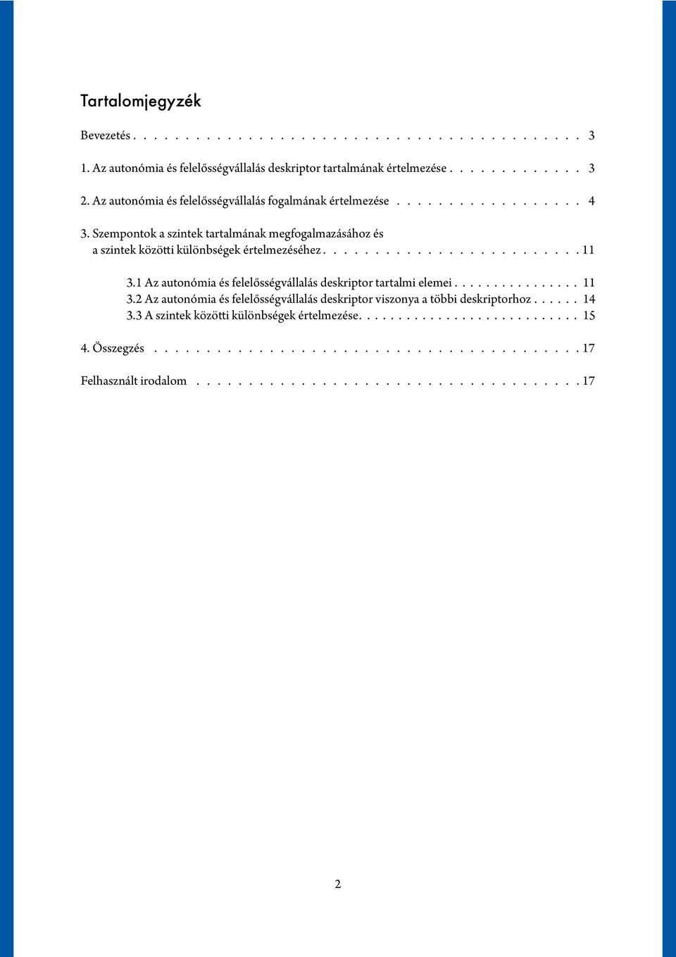 Szempontok a szintek tartalmának megfogalmazásához és a szintek közötti különbségek értelmezéséhez. 11 3.