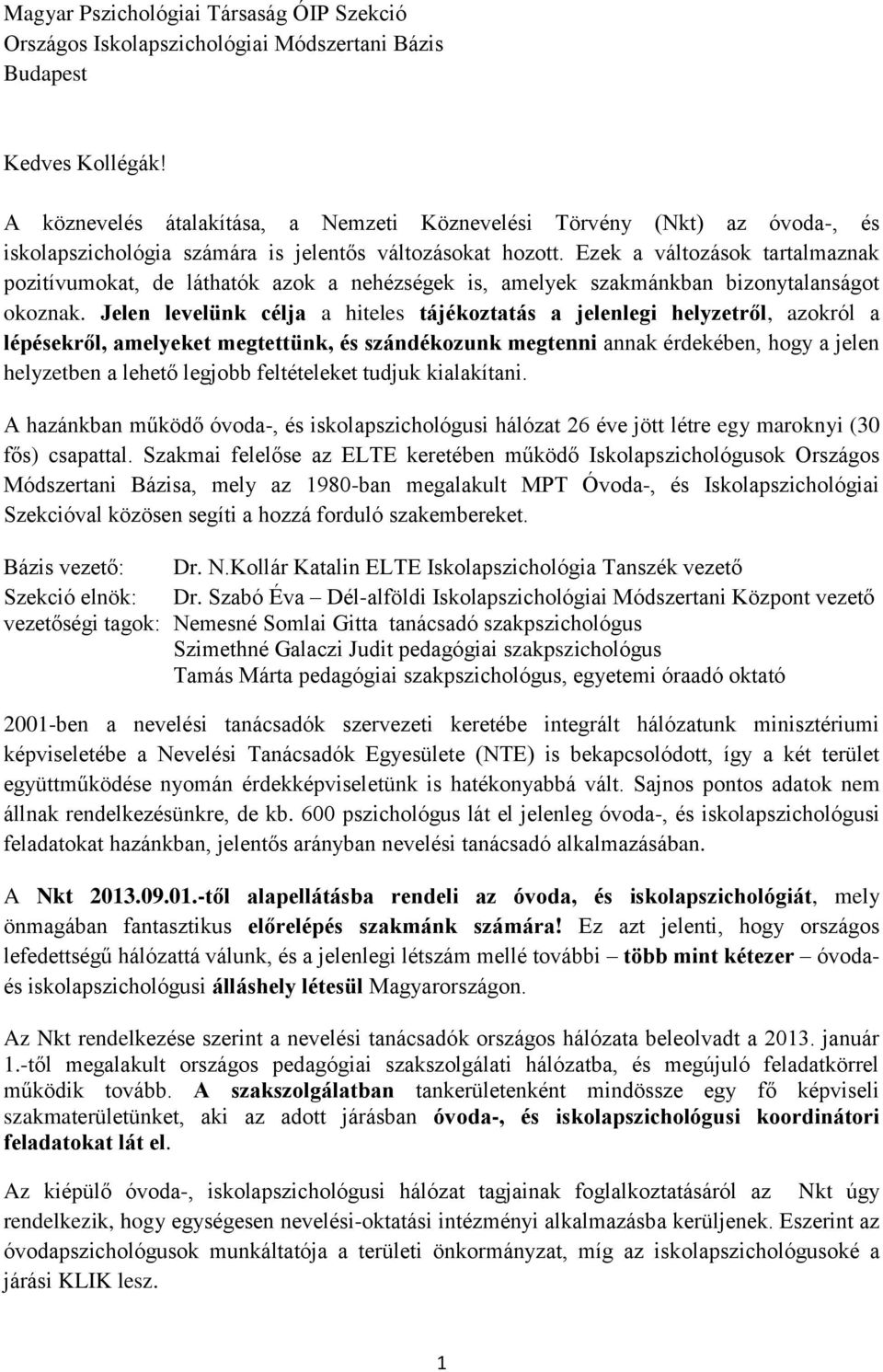 Ezek a változások tartalmaznak pozitívumokat, de láthatók azok a nehézségek is, amelyek szakmánkban bizonytalanságot okoznak.