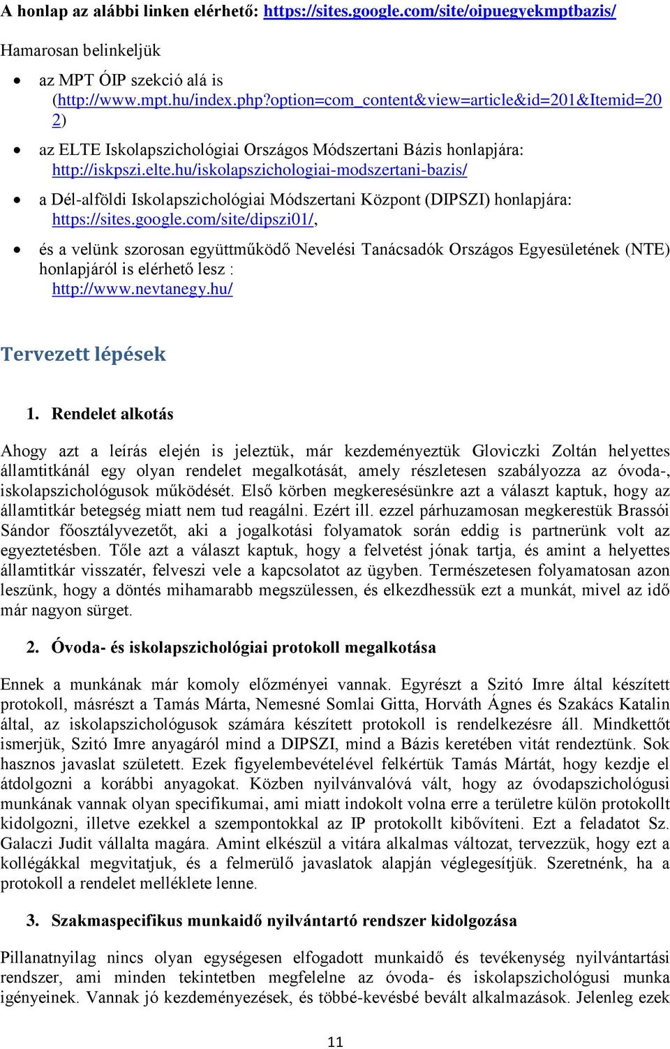 hu/iskolapszichologiai-modszertani-bazis/ a Dél-alföldi Iskolapszichológiai Módszertani Központ (DIPSZI) honlapjára: https://sites.google.