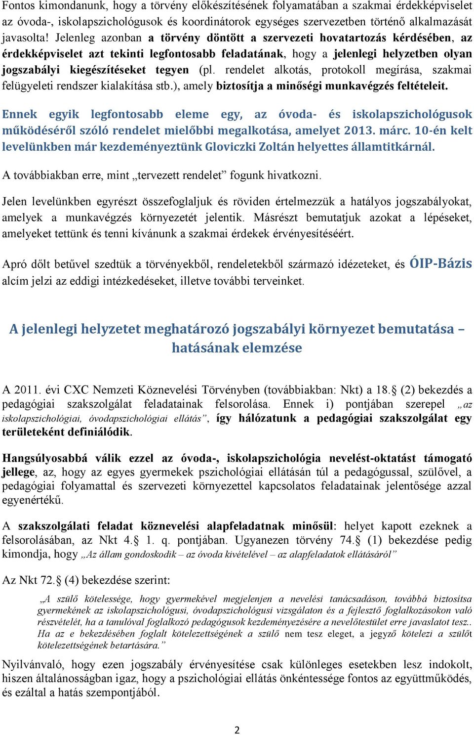 (pl. rendelet alkotás, protokoll megírása, szakmai felügyeleti rendszer kialakítása stb.), amely biztosítja a minőségi munkavégzés feltételeit.