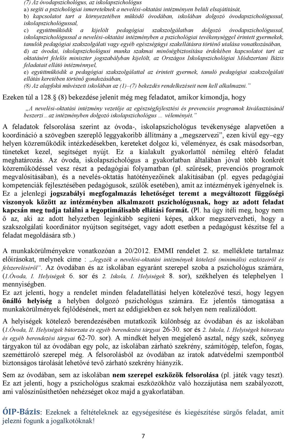 intézményben a pszichológiai tevékenységgel érintett gyermekek, tanulók pedagógiai szakszolgálati vagy egyéb egészségügyi szakellátásra történő utalása vonatkozásában, d) az óvodai,