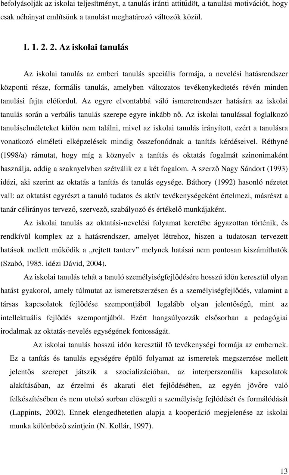 fajta elfordul. Az egyre elvontabbá váló ismeretrendszer hatására az iskolai tanulás során a verbális tanulás szerepe egyre inkább n.