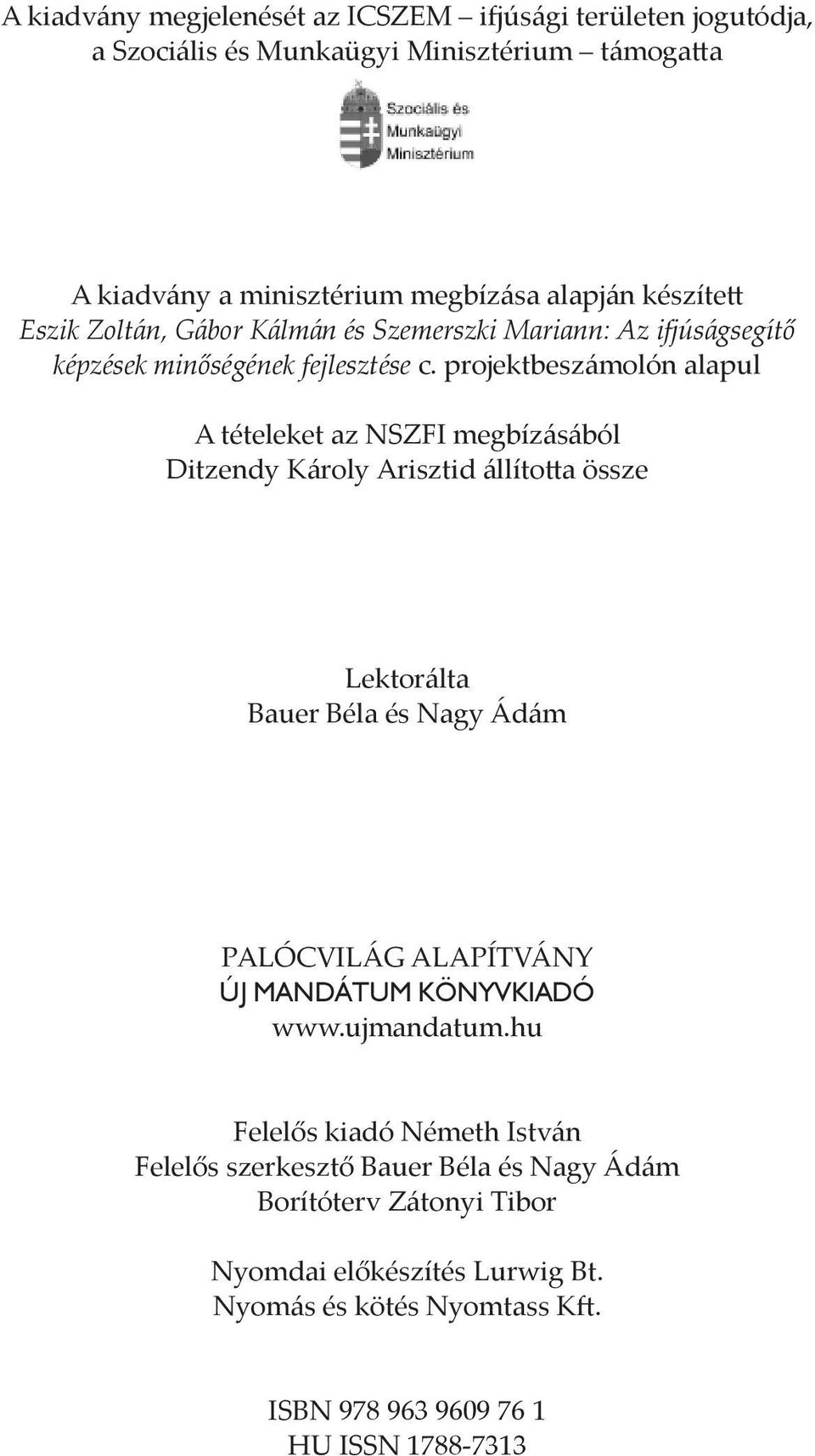 projektbeszámolón alapul A tételeket az NSZFI megbízásából Ditzendy Károly Arisztid állította össze Lektorálta Bauer Béla és Nagy Ádám PALÓCVILÁG ALAPÍTVÁNY ÚJ