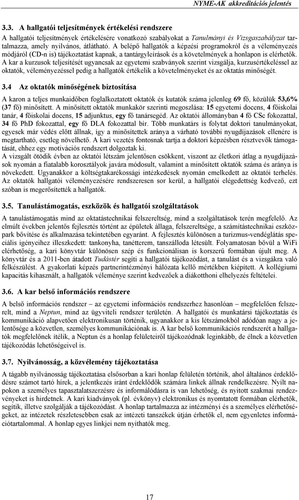 A belépı hallgatók a képzési programokról és a véleményezés módjáról (CD-n is) tájékoztatást kapnak, a tantárgyleírások és a követelmények a honlapon is elérhetık.