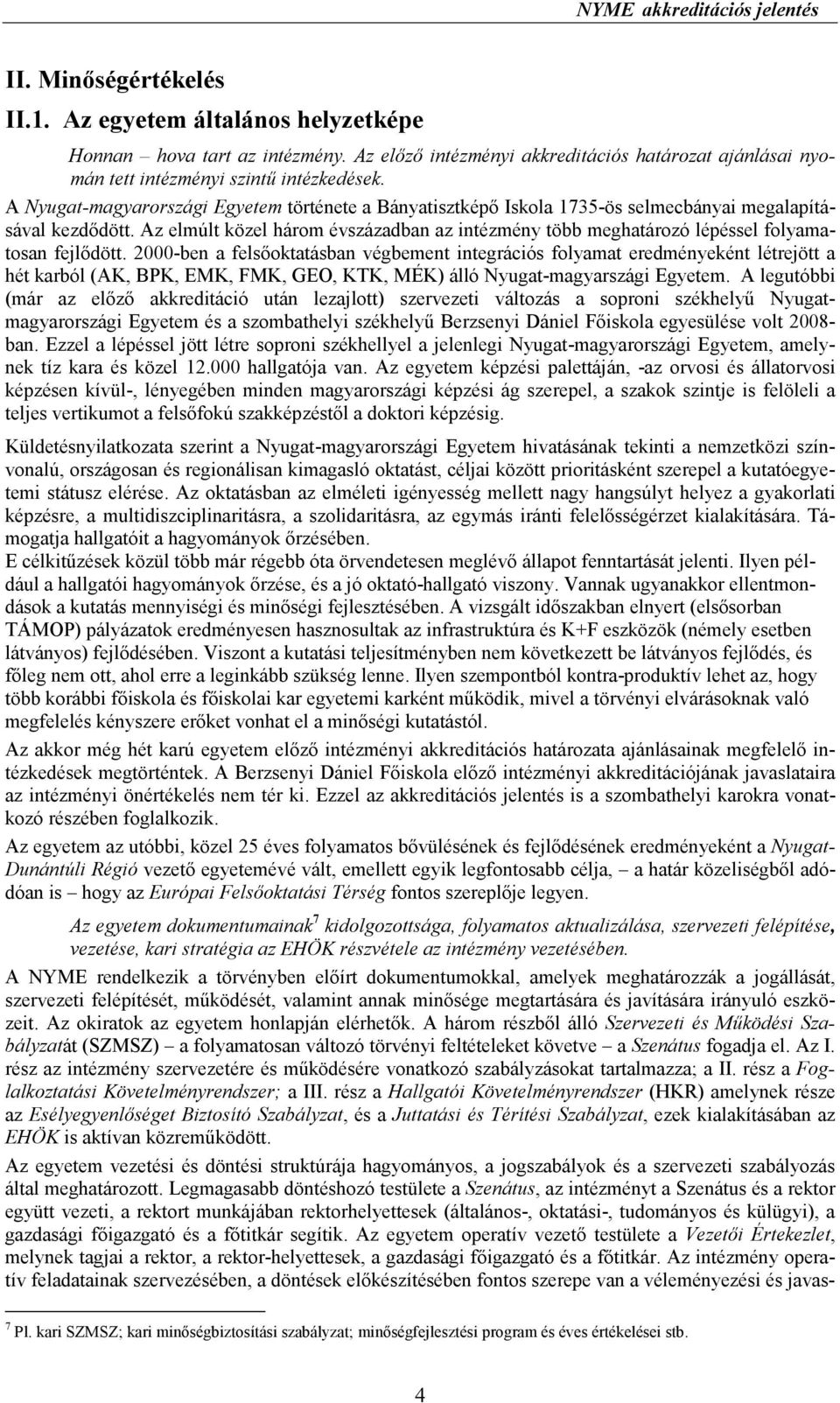 A Nyugat-magyarországi Egyetem története a Bányatisztképı Iskola 1735-ös selmecbányai megalapításával kezdıdött.