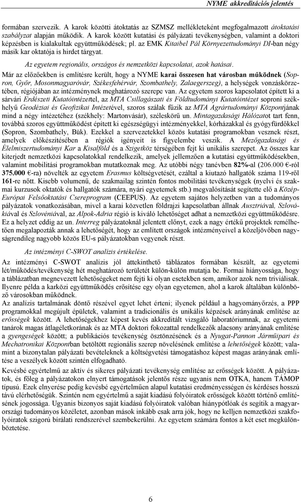 az EMK Kitaibel Pál Környezettudományi DI-ban négy másik kar oktatója is hirdet tárgyat. Az egyetem regionális, országos és nemzetközi kapcsolatai, azok hatásai.