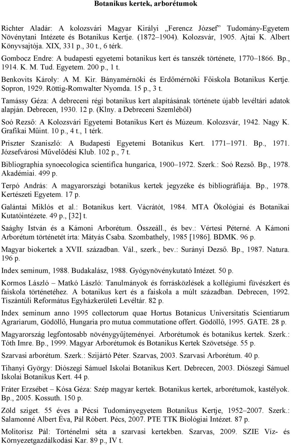 Kir. Bányamérnöki és Erdőmérnöki Főiskola Botanikus Kertje. Sopron, 1929. Röttig-Romwalter Nyomda. 15 p., 3 t.