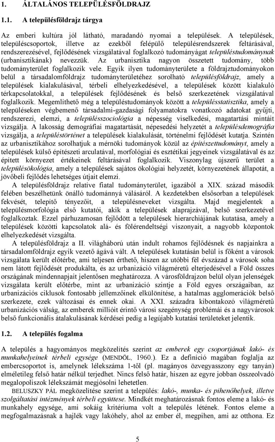 (urbanisztikának) nevezzük. Az urbanisztika nagyon összetett tudomány, több tudományterület foglalkozik vele.