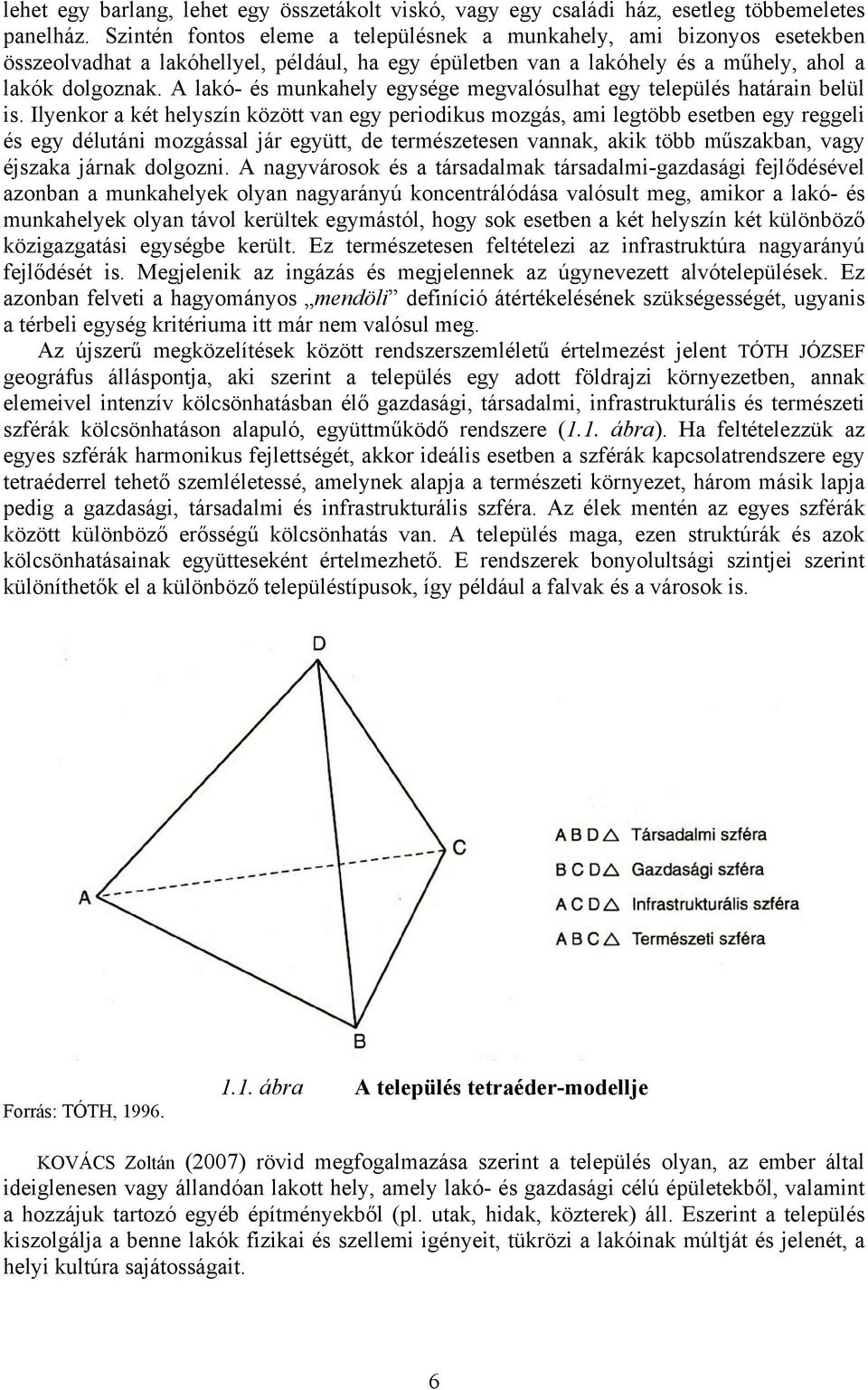 A lakó- és munkahely egysége megvalósulhat egy település határain belül is.